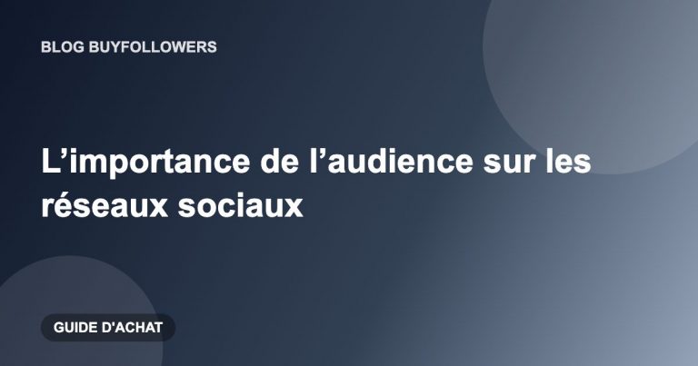 L’importance de l&rsquo;audience sur les réseaux sociaux